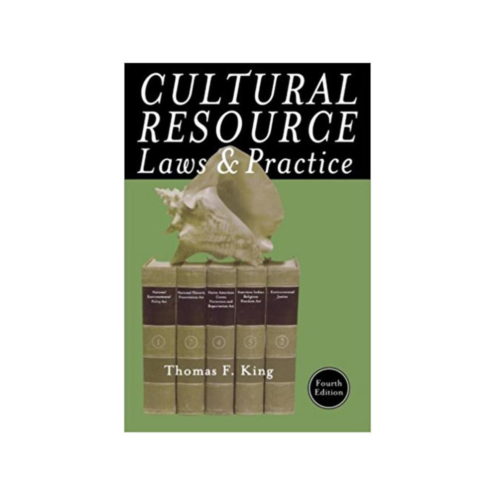 King, Thomas F, Cultural Resource Laws and Practice, Fourth Edition, 9780759121751, Rowman & Littlefield Publishers, Inc., 4th 13, Social Science, Books